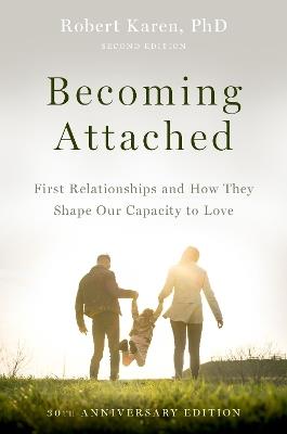 Becoming Attached: First Relationships and How They Shape Our Capacity to Love - Robert Karen - cover