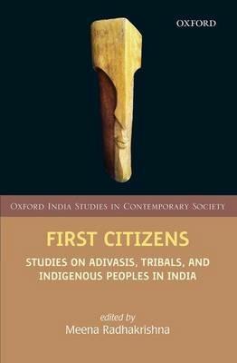 First Citizens: Studies on Adivasis, Tribals, and Indigenous Peoples in India - cover