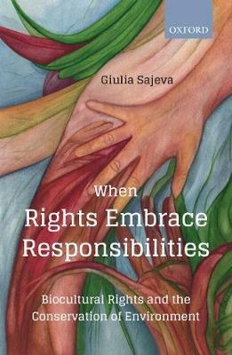 When Rights Embrace Responsibilities: Biocultural Rights and the Conservation of Environment - Giulia Sajeva - cover