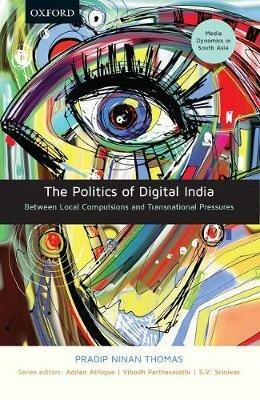 The Politics of Digital India: Between Local Compulsions and Transnational Pressures - Pradip Ninan Thomas - cover