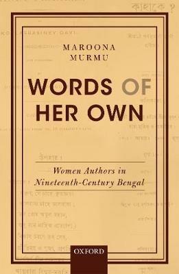 Words of Her Own: Women Authors in Nineteenth-Century Bengal - Maroona Murmu - cover