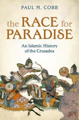 The Race for Paradise: An Islamic History of the Crusades - Paul M. Cobb - cover