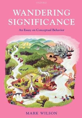Wandering Significance: An Essay on Conceptual Behaviour - Mark Wilson - cover