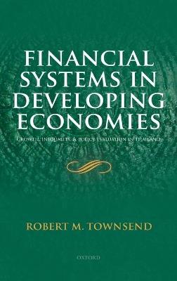 Financial Systems in Developing Economies: Growth, Inequality and Policy Evaluation in Thailand - Robert M. Townsend - cover