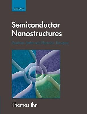 Semiconductor Nanostructures: Quantum states and electronic transport - Thomas Ihn - cover