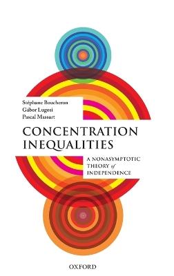 Concentration Inequalities: A Nonasymptotic Theory of Independence - Stéphane Boucheron,Gábor Lugosi,Pascal Massart - cover