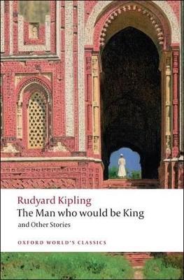 The Man Who Would Be King: and Other Stories - Rudyard Kipling - cover