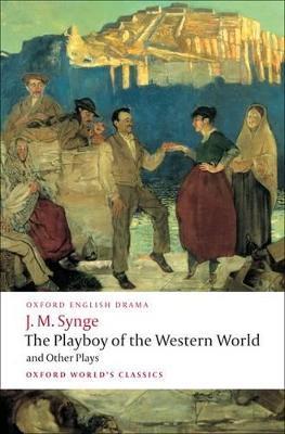 The Playboy of the Western World and Other Plays: Riders to the Sea; The Shadow of the Glen; The Tinker's Wedding; The Well of the Saints; The Playboy of the Western World; Deirdre of the Sorrows - J. M. Synge - cover