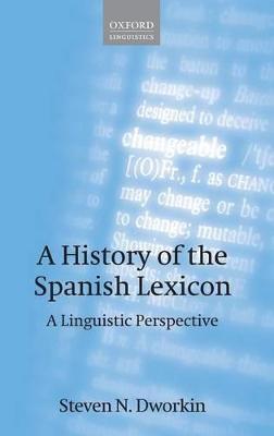 A History of the Spanish Lexicon: A Linguistic Perspective - Steven N. Dworkin - cover