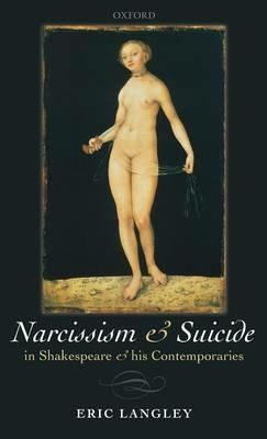 Narcissism and Suicide in Shakespeare and his Contemporaries - Eric Langley - cover