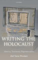 Writing the Holocaust: Identity, Testimony, Representation