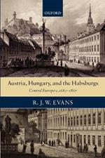 Austria, Hungary, and the Habsburgs: Central Europe c.1683-1867