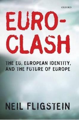 Euroclash: The EU, European Identity, and the Future of Europe - Neil Fligstein - cover