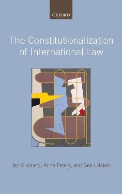 The Constitutionalization of International Law - Jan Klabbers,Anne Peters,Geir Ulfstein - cover