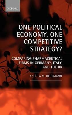 One Political Economy, One Competitive Strategy?: Comparing Pharmaceutical Firms in Germany, Italy, and the UK - Andrea M. Herrmann - cover