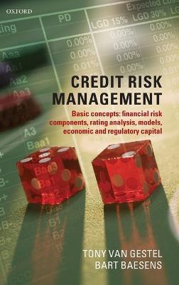 Credit Risk Management: Basic Concepts: Financial Risk Components, Rating Analysis, Models, Economic and Regulatory Capital - Tony Van Gestel,Bart Baesens - cover