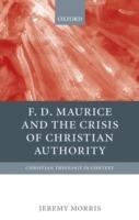 F D Maurice and the Crisis of Christian Authority - Jeremy Morris - cover