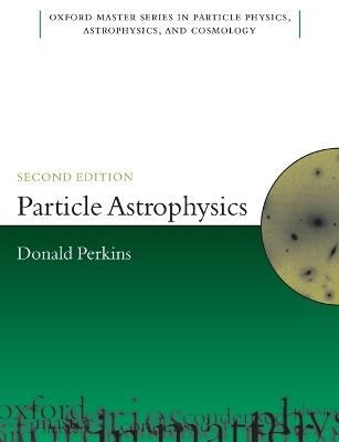 Particle Astrophysics, Second Edition - D.H. Perkins - cover