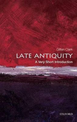 Late Antiquity: A Very Short Introduction - Gillian Clark - cover