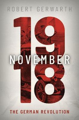 November 1918: The German Revolution - Robert Gerwarth - cover