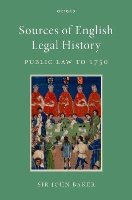 Sources of English Legal History: Public Law to 1750 - John Baker - cover