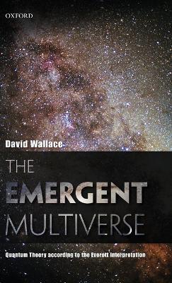 The Emergent Multiverse: Quantum Theory according to the Everett Interpretation - David Wallace - cover