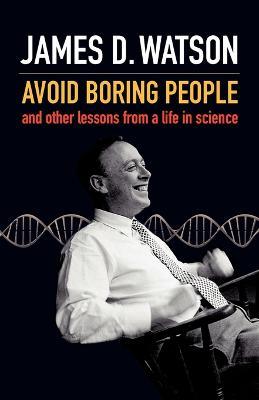 Avoid Boring People: And other lessons from a life in science - James D. Watson - cover