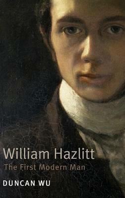 William Hazlitt: The First Modern Man - Duncan Wu - cover