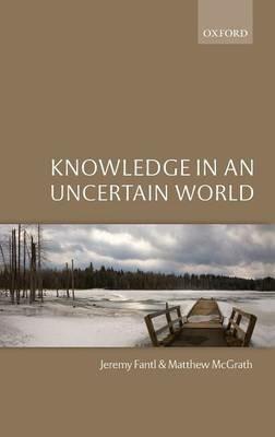 Knowledge in an Uncertain World - Jeremy Fantl,Matthew McGrath - cover