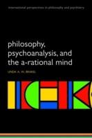 Philosophy, Psychoanalysis and the A-rational Mind - Linda A W Brakel - cover