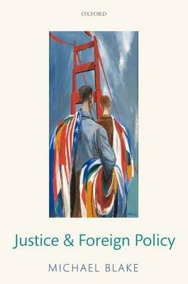 Justice and Foreign Policy - Michael Blake - cover
