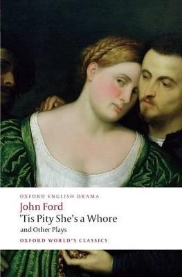 'Tis Pity She's a Whore and Other Plays - John Ford - cover