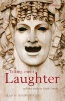 Talking about Laughter: and Other Studies in Greek Comedy - Alan H. Sommerstein - cover