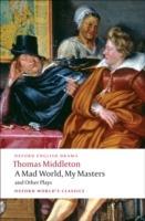 A Mad World, My Masters and Other Plays - Thomas Middleton - cover