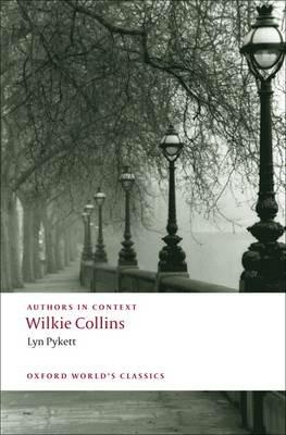 Wilkie Collins (Authors in Context) - Lyn Pykett - cover