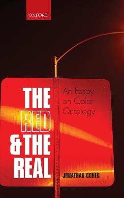 The Red and the Real: An Essay on Color Ontology - Jonathan Cohen - cover