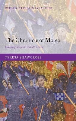 The Chronicle of Morea: Historiography in Crusader Greece - Teresa Shawcross - cover