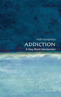 Addiction: A Very Short Introduction - Keith Humphreys - cover