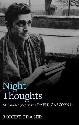 Night Thoughts: The Surreal Life of the Poet David Gascoyne - Robert Fraser - cover