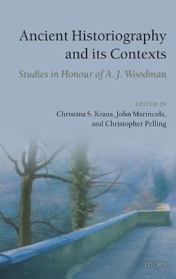 Ancient Historiography and Its Contexts: Studies in Honour of A. J. Woodman - cover