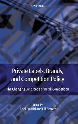 Private Labels, Brands and Competition Policy: The Changing Landscape of Retail Competition - cover