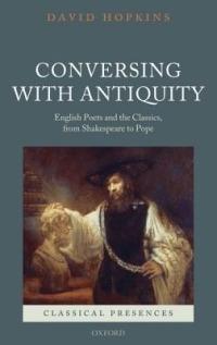 Conversing with Antiquity: English Poets and the Classics, from Shakespeare to Pope - David Hopkins - cover