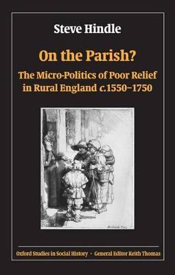On the Parish?: The Micro-Politics of Poor Relief in Rural England 1550-1750 - Steve Hindle - cover