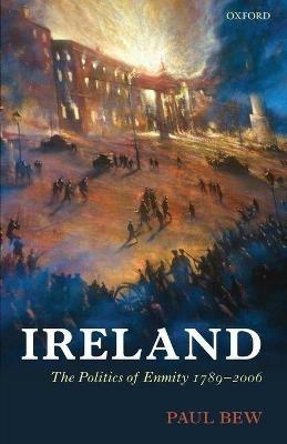 Ireland: The Politics of Enmity 1789-2006 - Paul Bew - cover