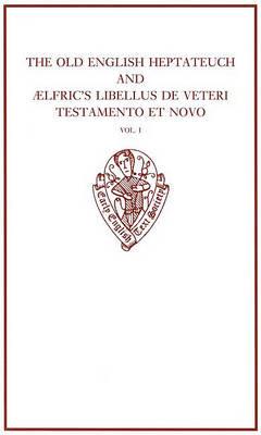 The Old English Heptateuch and Ælfric's Libellus de veteri testamento et novo: Volume I - cover
