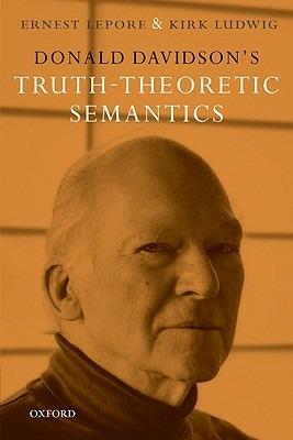 Donald Davidson's Truth-Theoretic Semantics - Ernest Lepore,Kirk Ludwig - cover