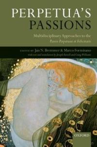 Perpetua's Passions: Multidisciplinary Approaches to the Passio Perpetuae et Felicitatis - cover