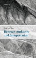Between Authority and Interpretation: On the Theory of Law and Practical Reason - Joseph Raz - cover