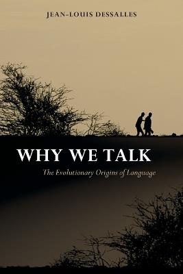Why We Talk: The Evolutionary Origins of Language - Jean-Louis Dessalles - cover