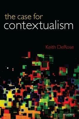 The Case for Contextualism: Knowledge, Skepticism, and Context, Vol. 1 - Keith DeRose - cover